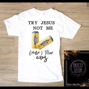 Try Jesus not me, cause I throw cans